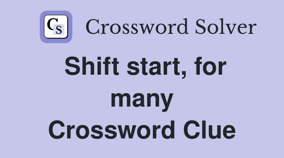 Shift start, for many Crossword Clue