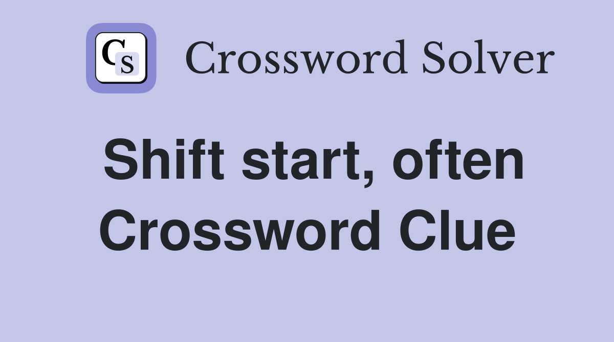 Shift start, often Crossword Clue