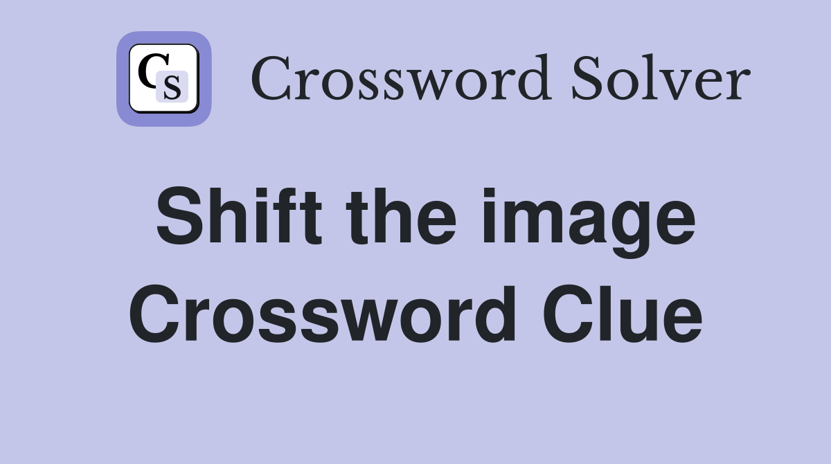 Shift the image Crossword Clue