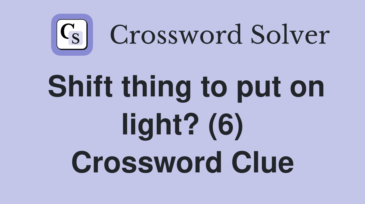 Shift thing to put on light? (6) Crossword Clue