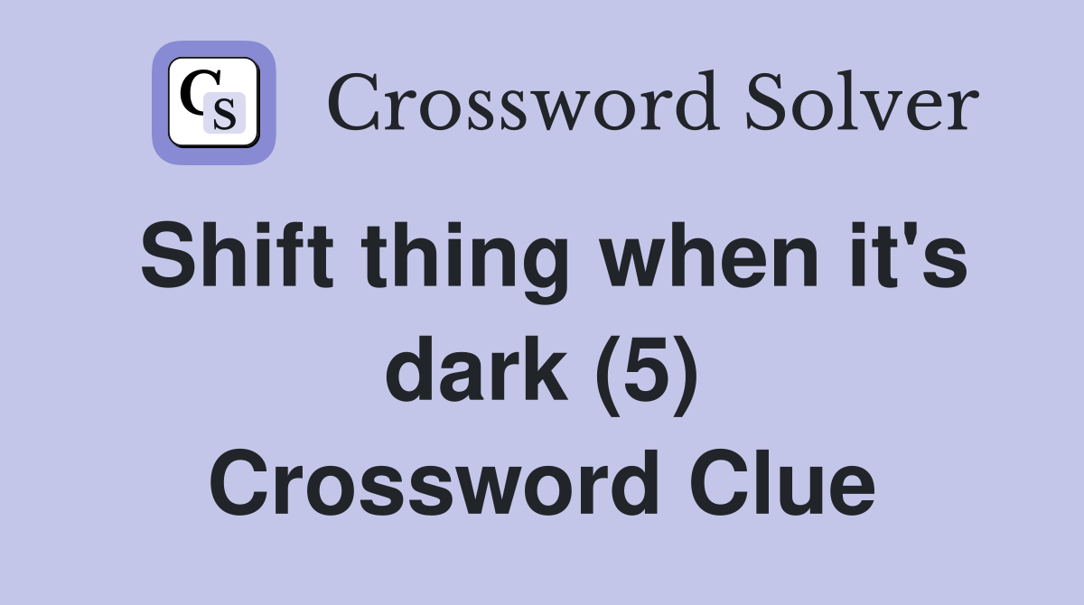 Shift thing when it's dark (5) Crossword Clue