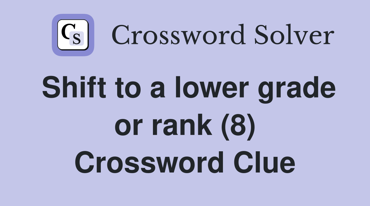 Shift to a lower grade or rank (8) Crossword Clue