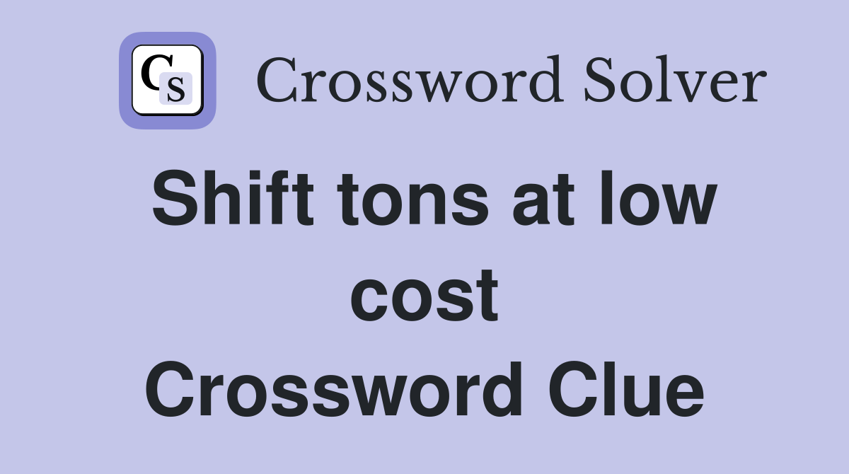 Shift tons at low cost Crossword Clue