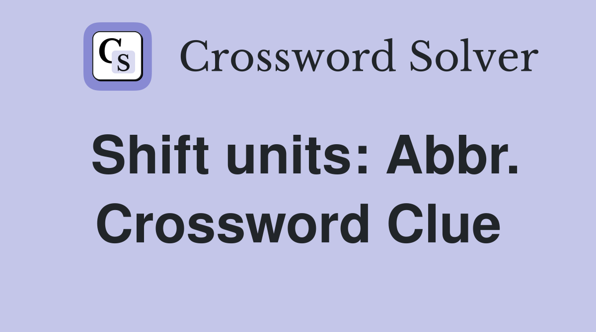 Shift units: Abbr. Crossword Clue