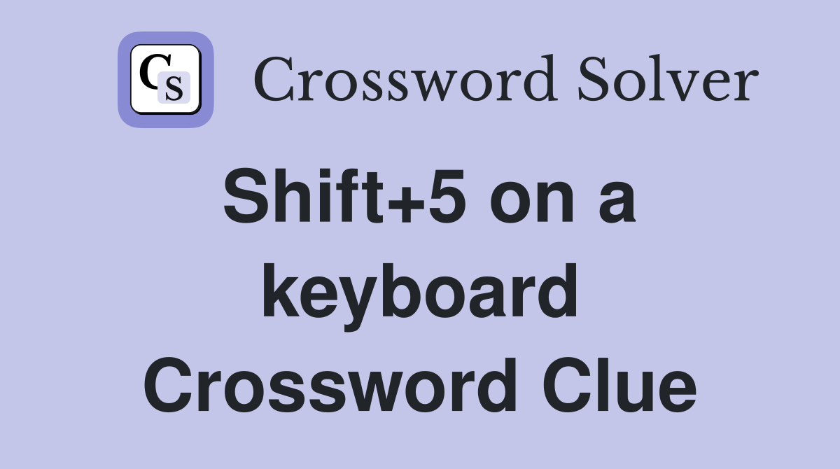 Shift+5 on a keyboard Crossword Clue