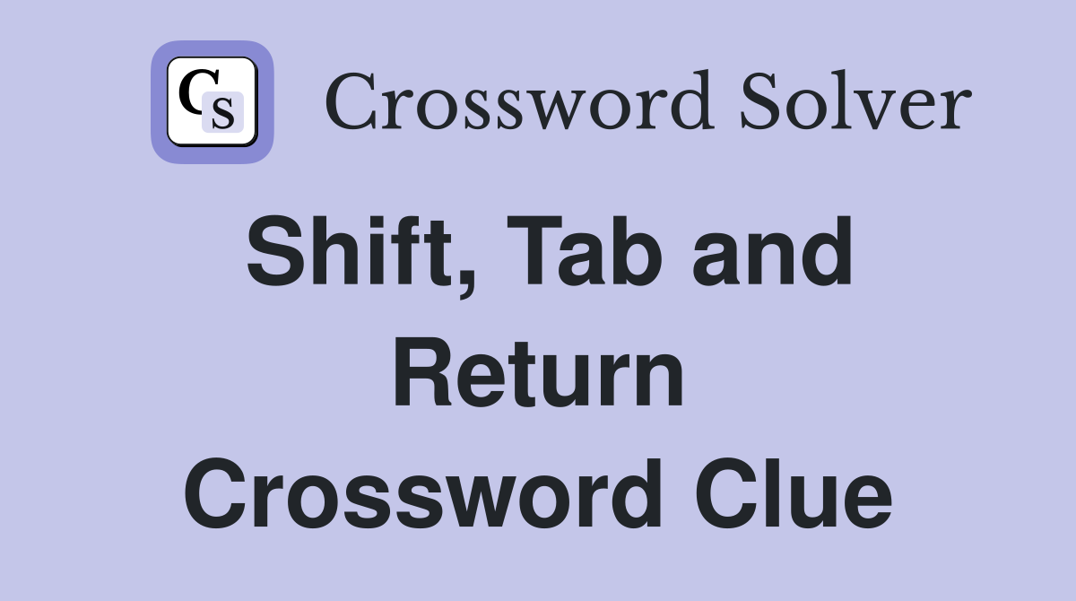 Shift, Tab and Return Crossword Clue