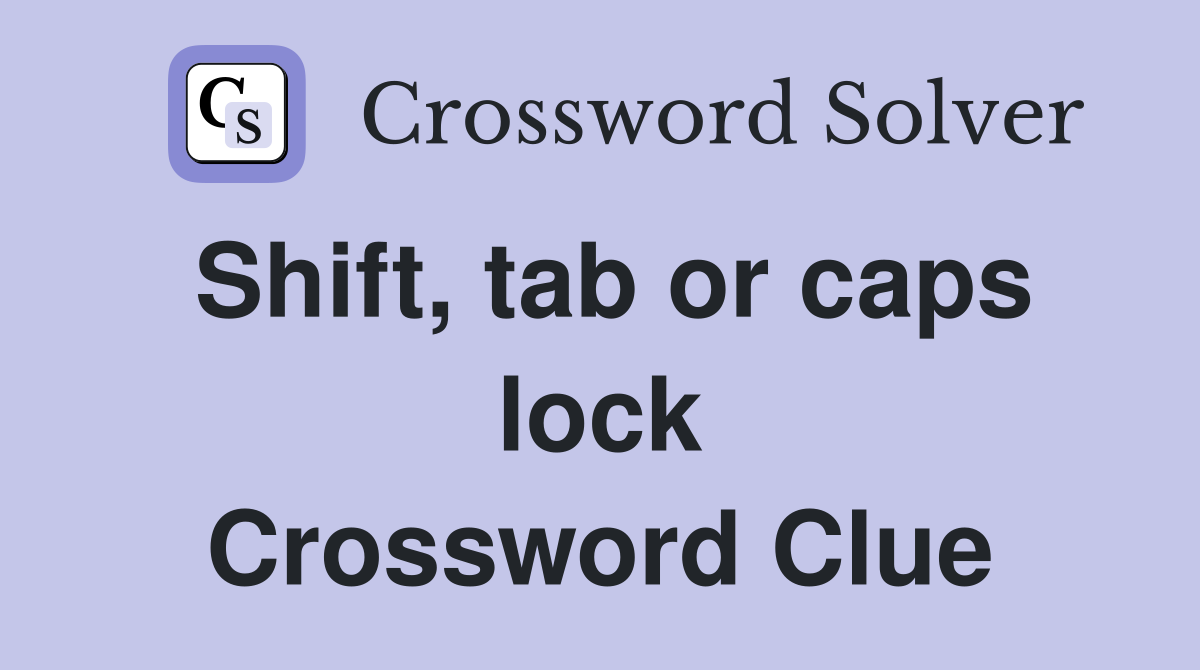 Shift, tab or caps lock Crossword Clue