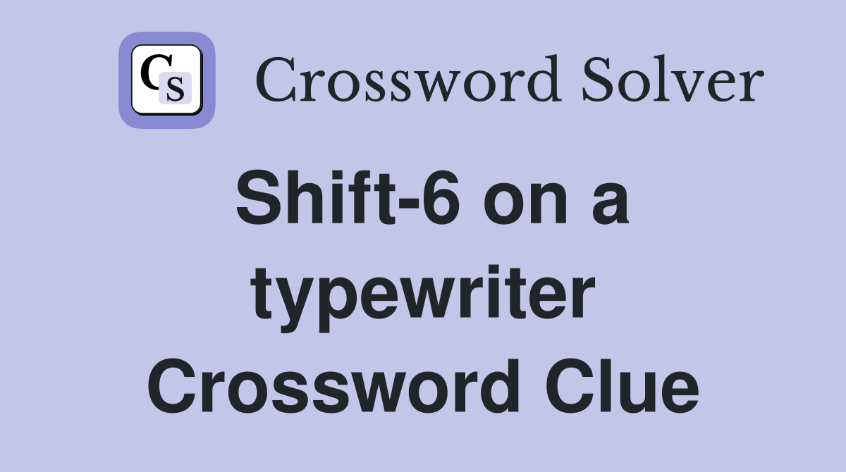 Shift-6 on a typewriter Crossword Clue