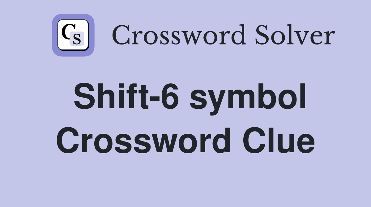 Shift-6 symbol Crossword Clue