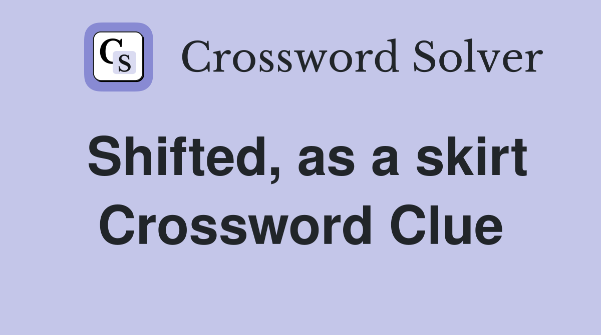 Shifted, as a skirt Crossword Clue