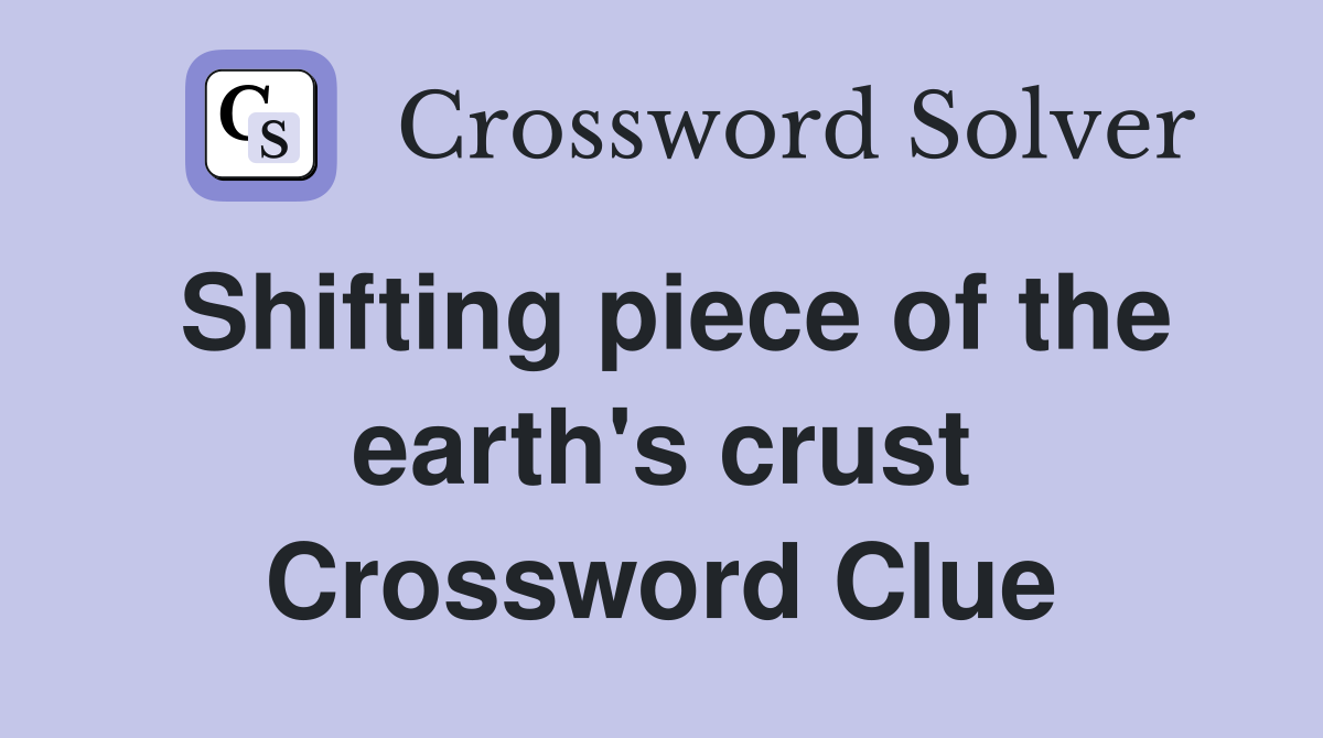 Shifting piece of the earth's crust Crossword Clue