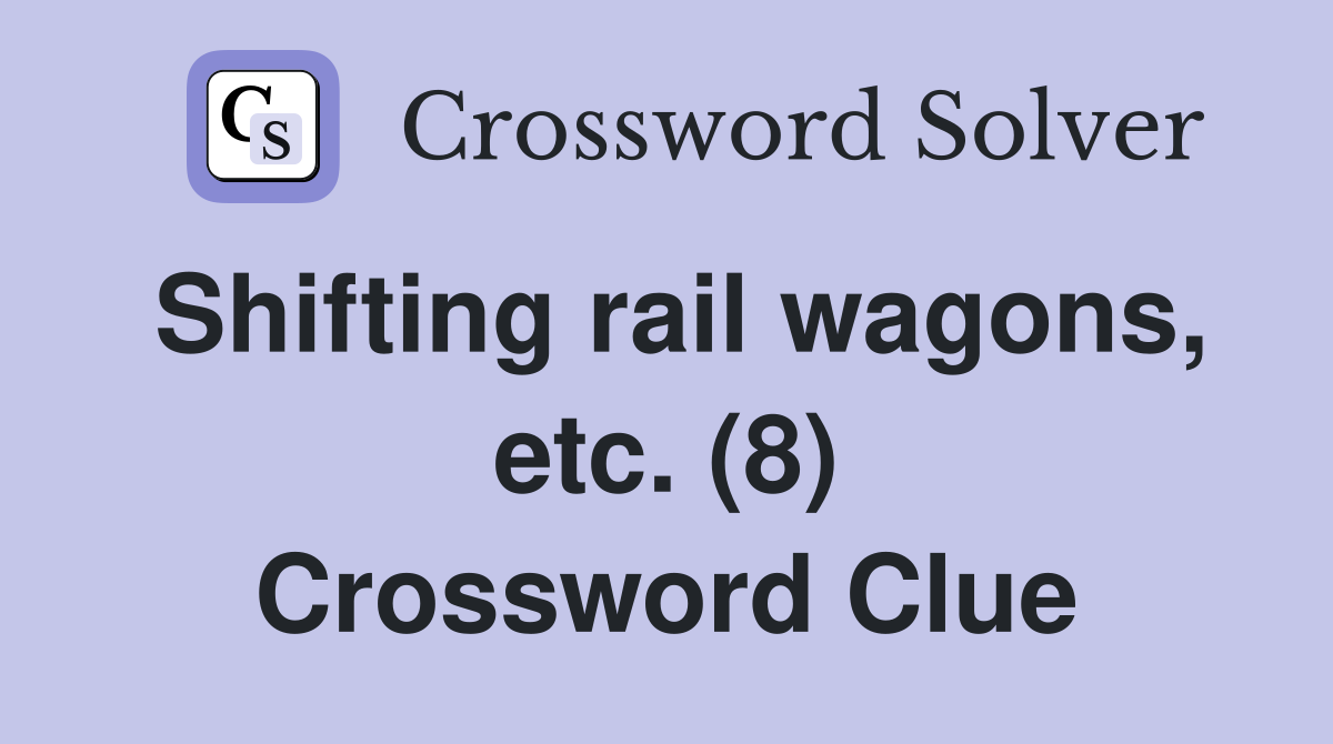 Shifting rail wagons, etc. (8) Crossword Clue