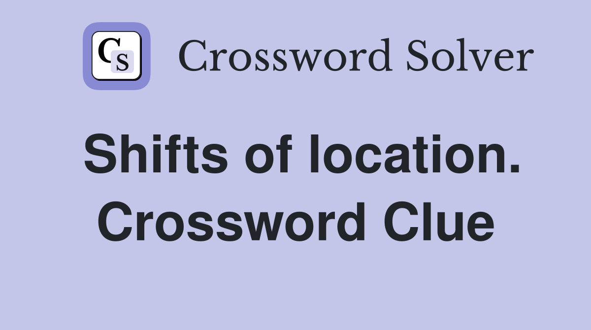 Shifts of location. Crossword Clue