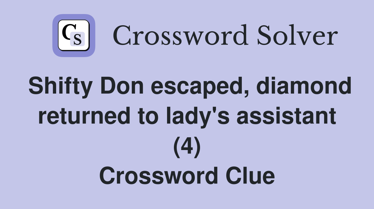 Shifty Don escaped, diamond returned to lady's assistant (4) Crossword Clue