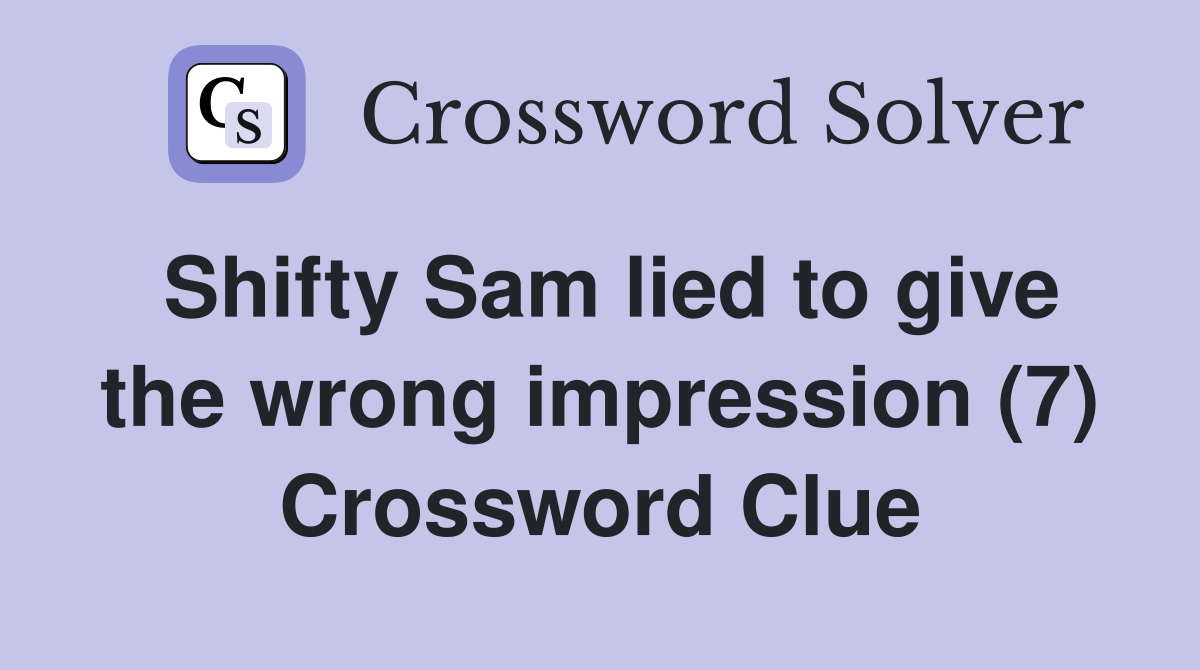 Shifty Sam lied to give the wrong impression (7) Crossword Clue