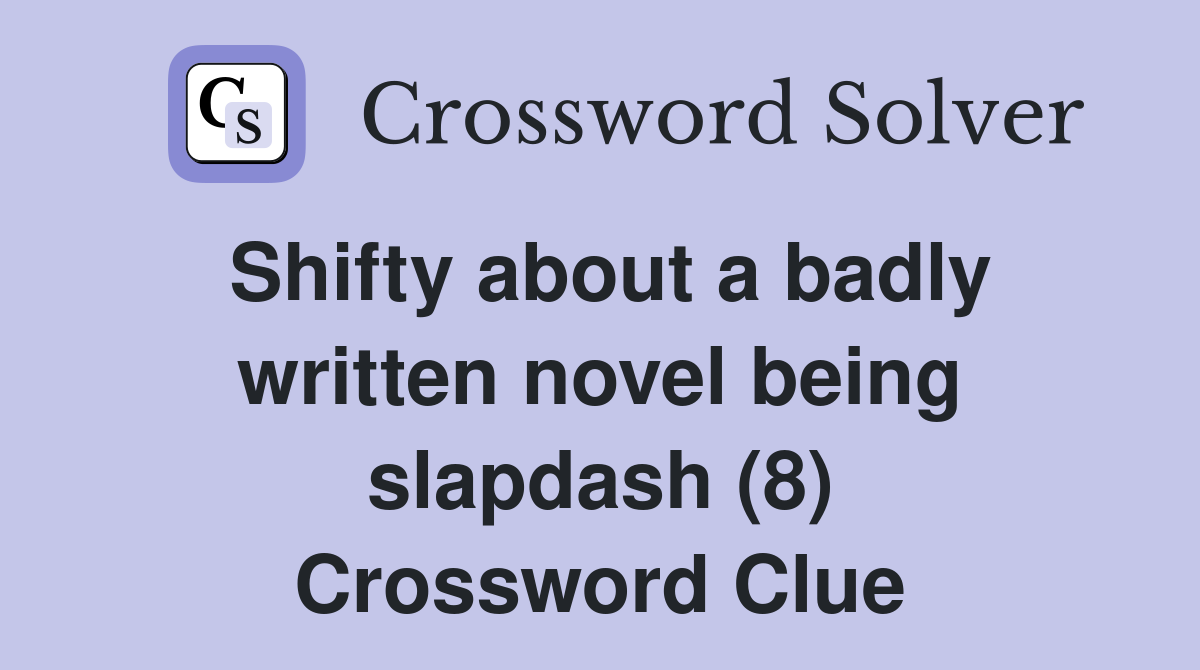 Shifty about a badly written novel being slapdash (8) Crossword Clue