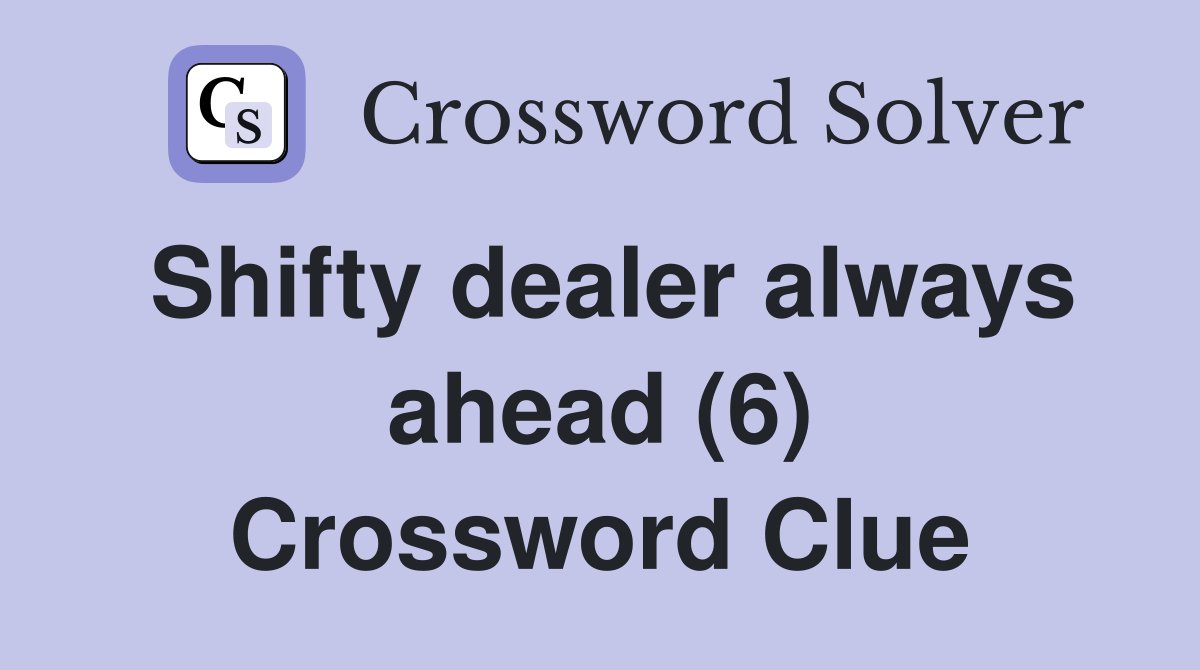 Shifty dealer always ahead (6) Crossword Clue
