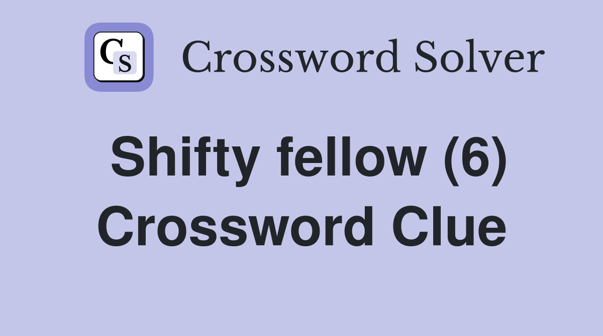 Shifty fellow (6) Crossword Clue