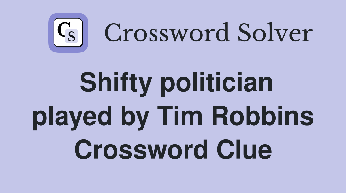 Shifty politician played by Tim Robbins Crossword Clue