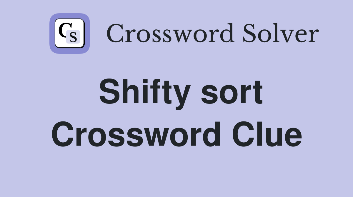 Shifty sort Crossword Clue