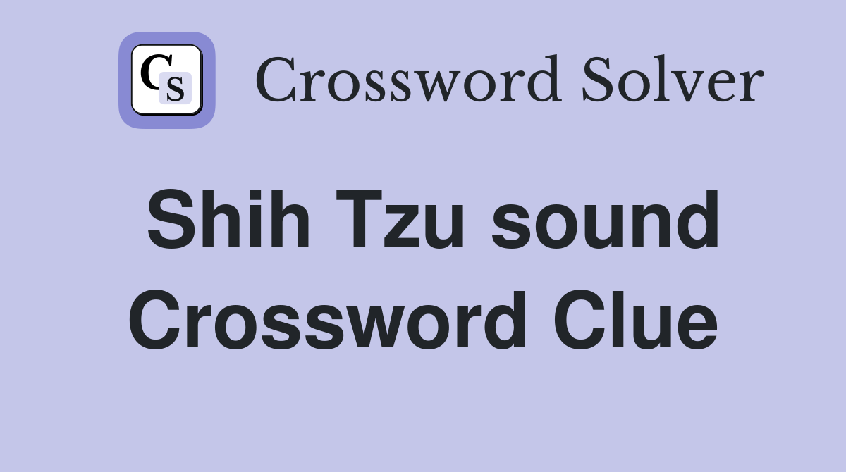 Shih Tzu sound Crossword Clue
