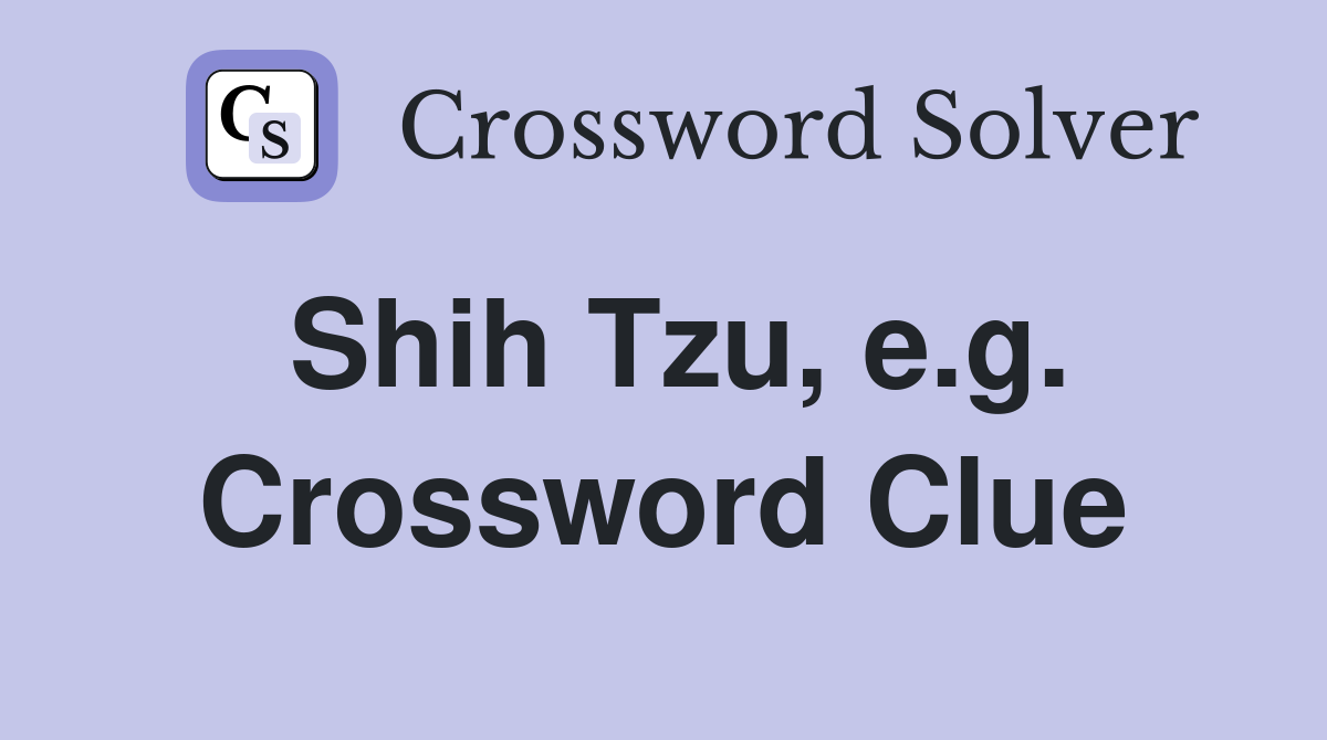 Shih Tzu, e.g. Crossword Clue