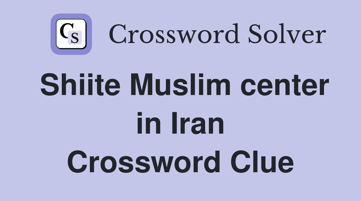 Shiite Muslim center in Iran Crossword Clue