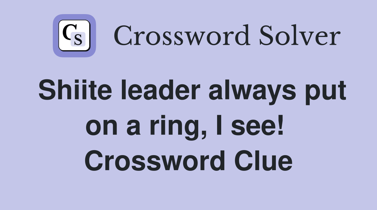 Shiite leader always put on a ring, I see!  Crossword Clue
