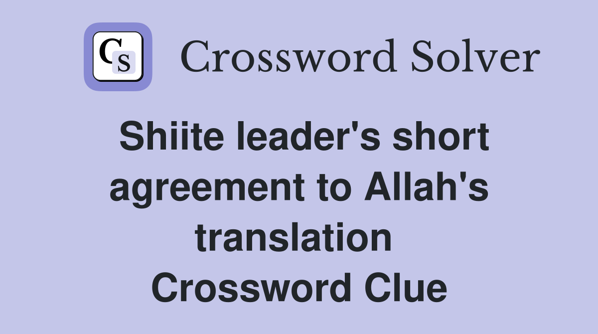 Shiite leader's short agreement to Allah's translation  Crossword Clue