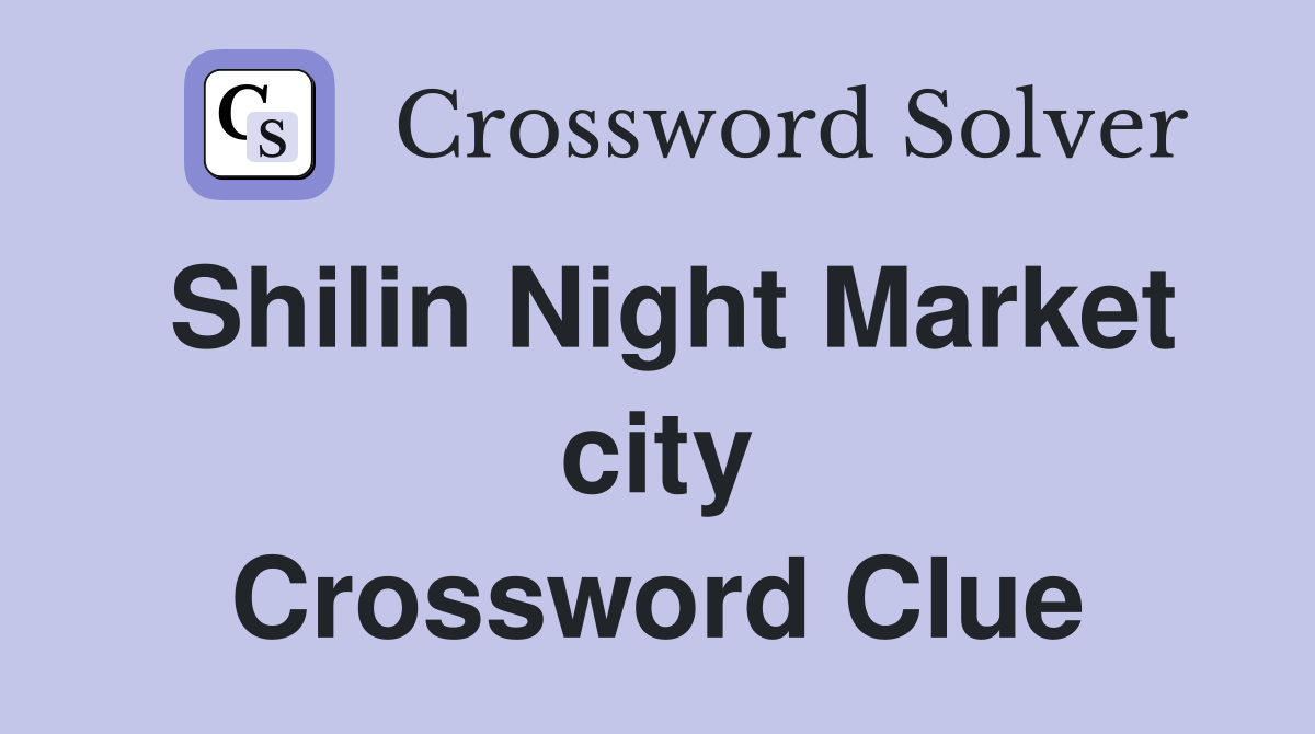Shilin Night Market city Crossword Clue