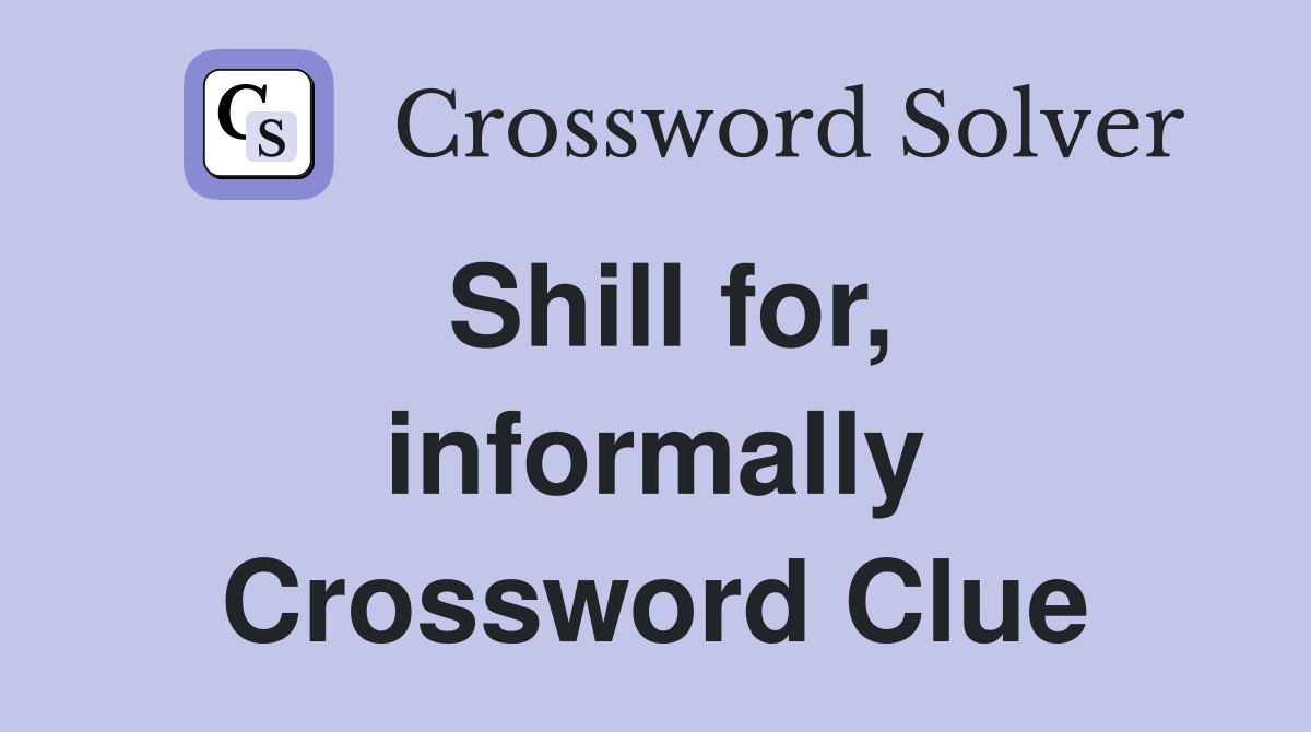 Shill for, informally Crossword Clue