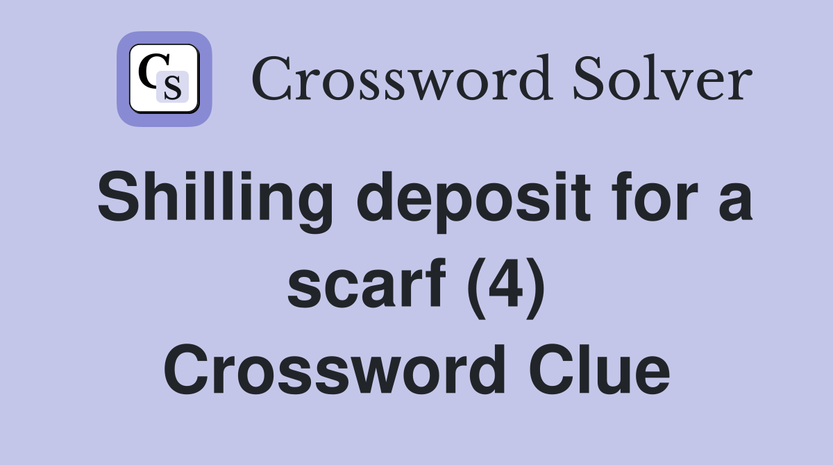 Shilling deposit for a scarf (4) Crossword Clue