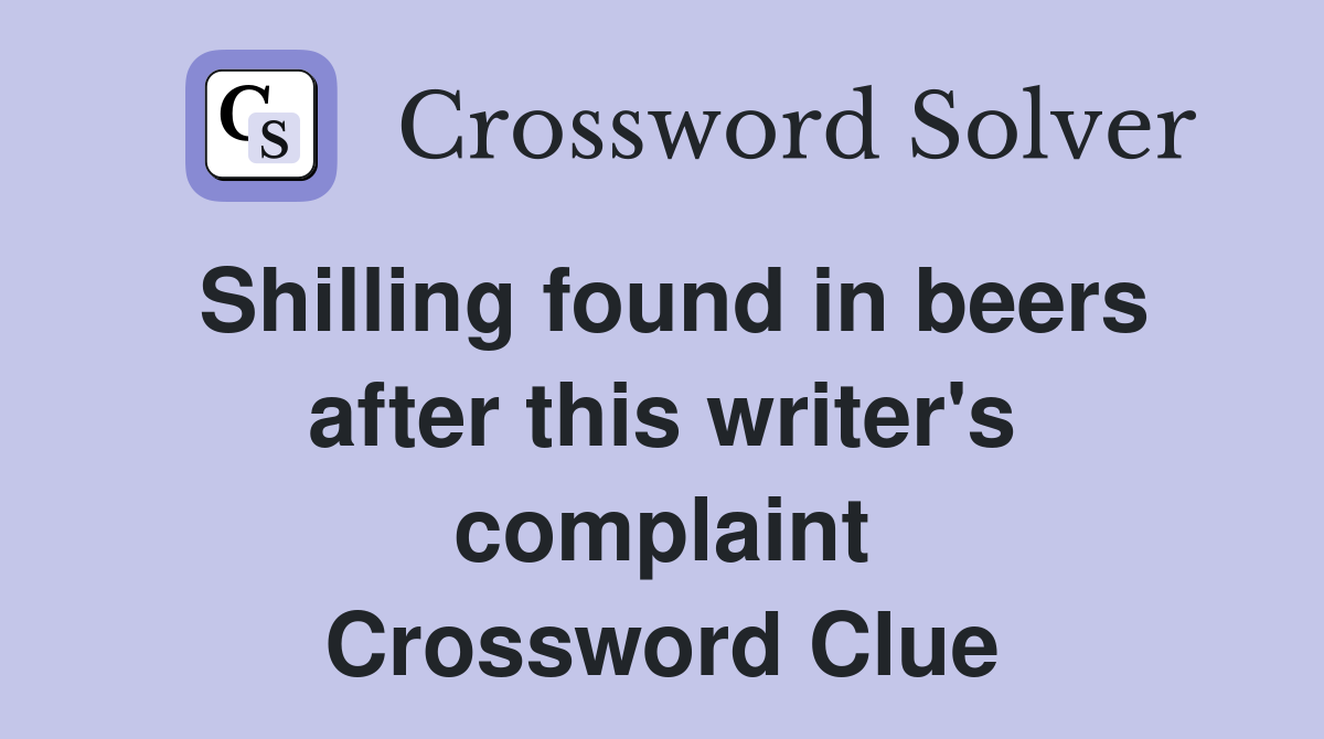 Shilling found in beers after this writer's complaint Crossword Clue