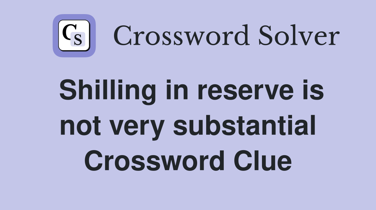 Shilling in reserve is not very substantial Crossword Clue