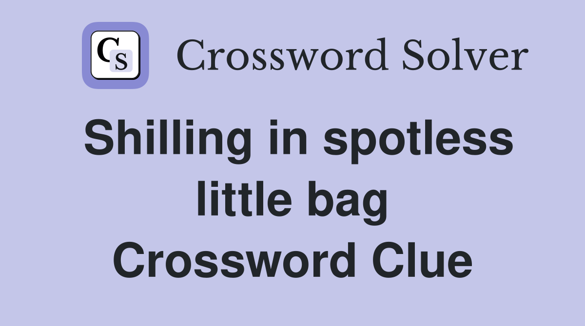 Shilling in spotless little bag Crossword Clue