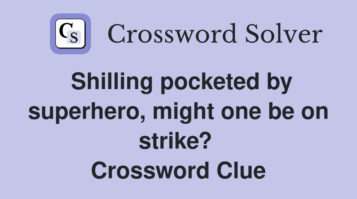 Shilling pocketed by superhero, might one be on strike?  Crossword Clue