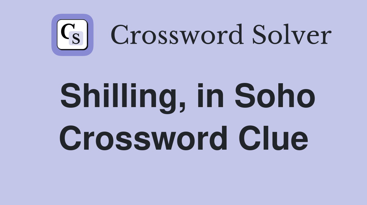 Shilling, in Soho Crossword Clue