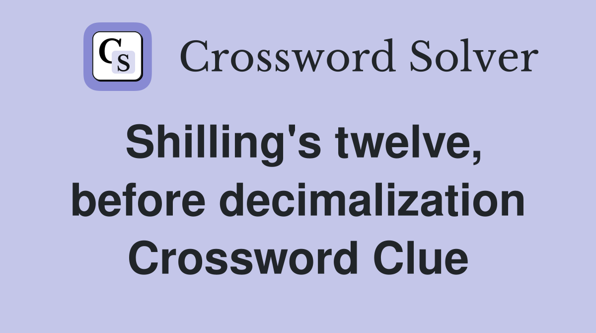Shilling's twelve, before decimalization Crossword Clue