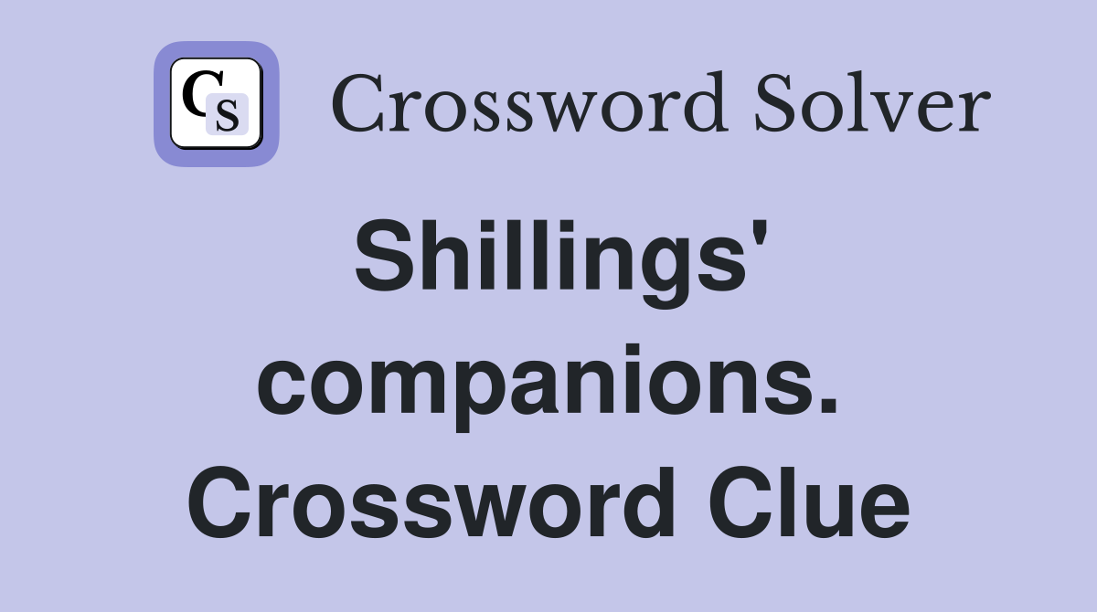 Shillings' companions. Crossword Clue