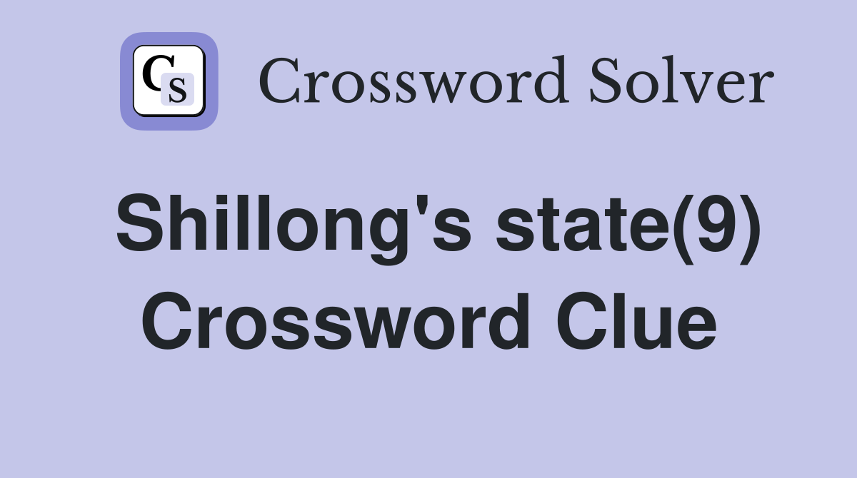Shillong's state(9) Crossword Clue