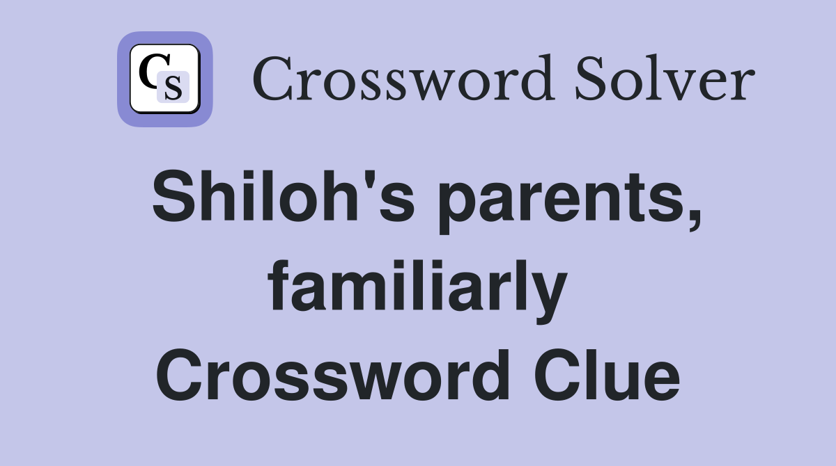 Shiloh's parents, familiarly Crossword Clue