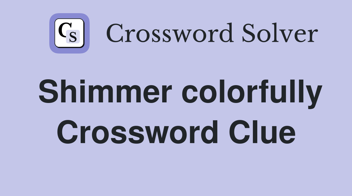 Shimmer colorfully Crossword Clue