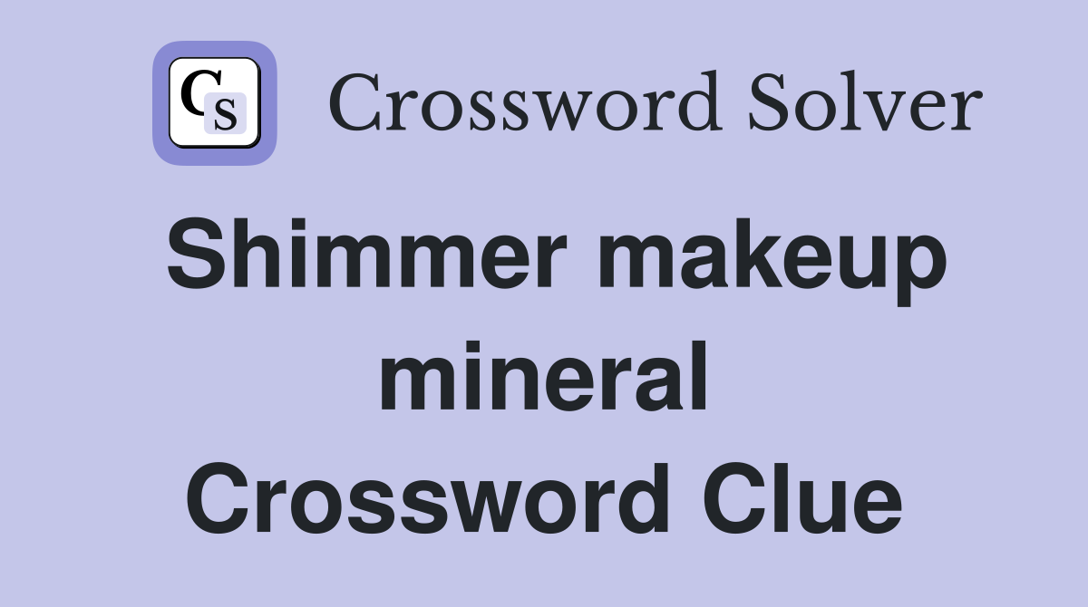 Shimmer makeup mineral Crossword Clue