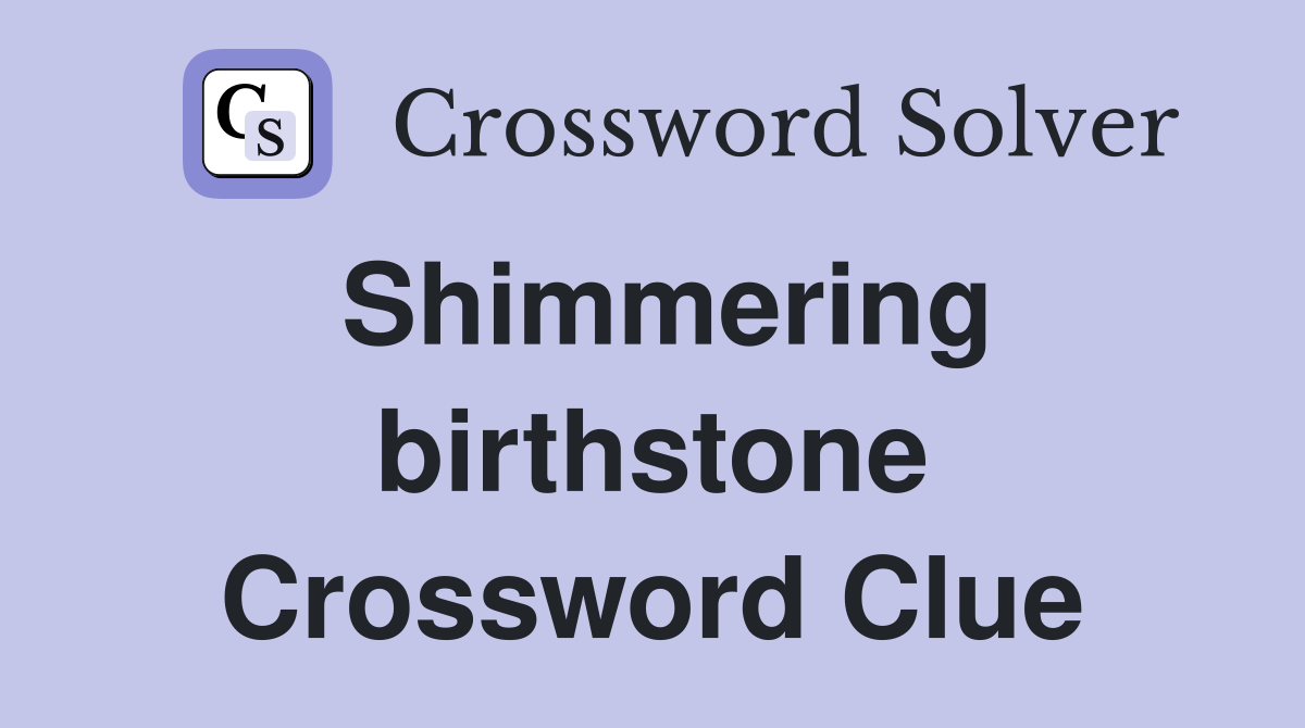 Shimmering birthstone Crossword Clue