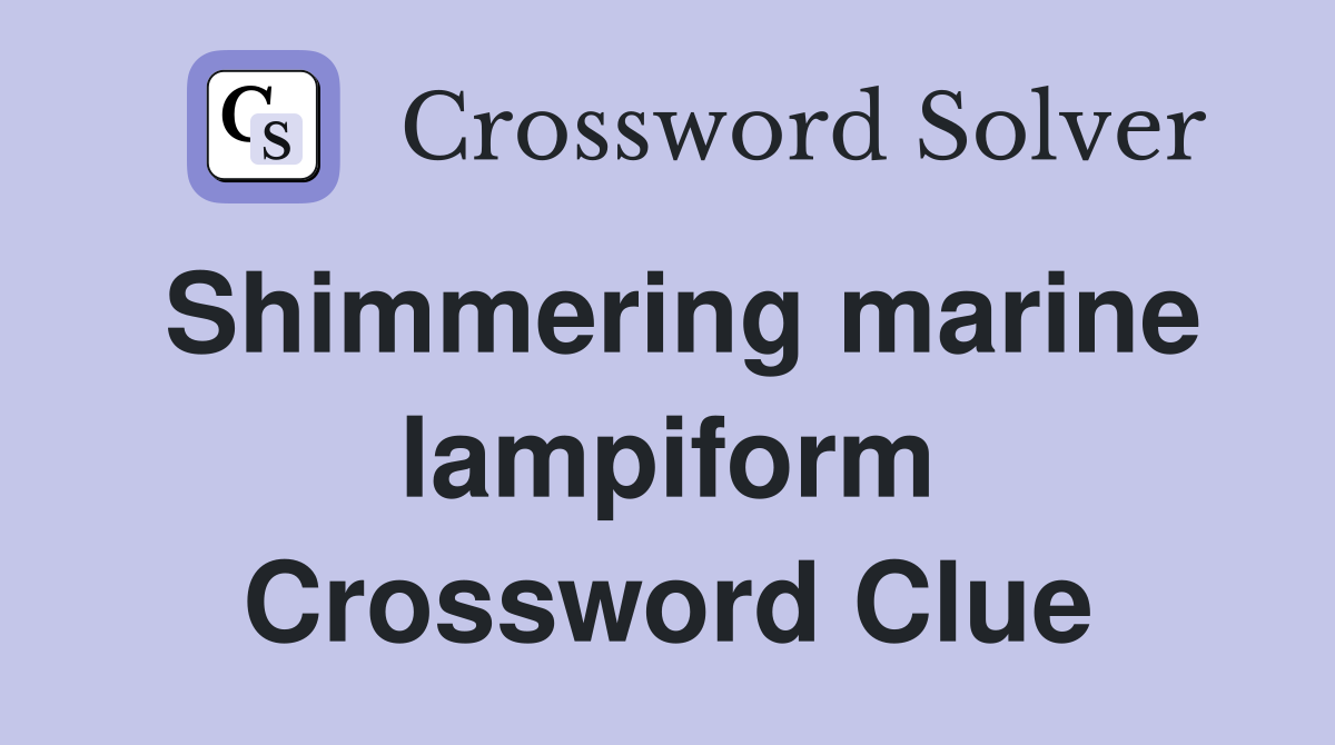 Shimmering marine lampiform Crossword Clue