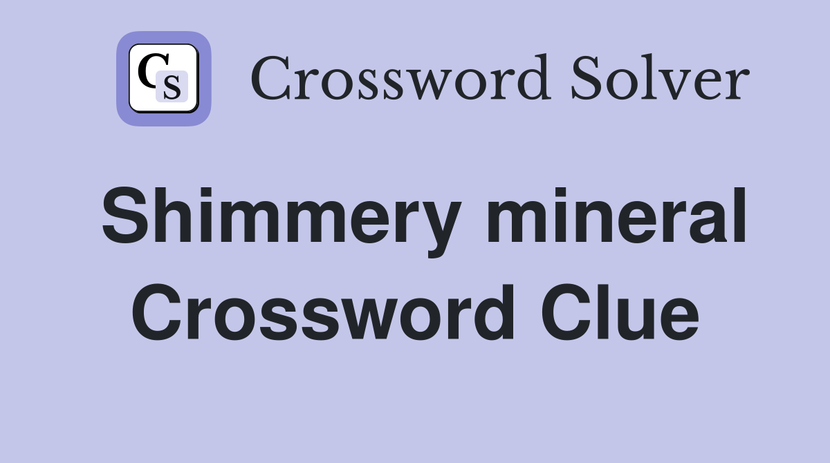 Shimmery mineral Crossword Clue
