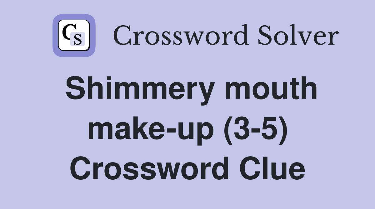 Shimmery mouth make-up (3-5) Crossword Clue