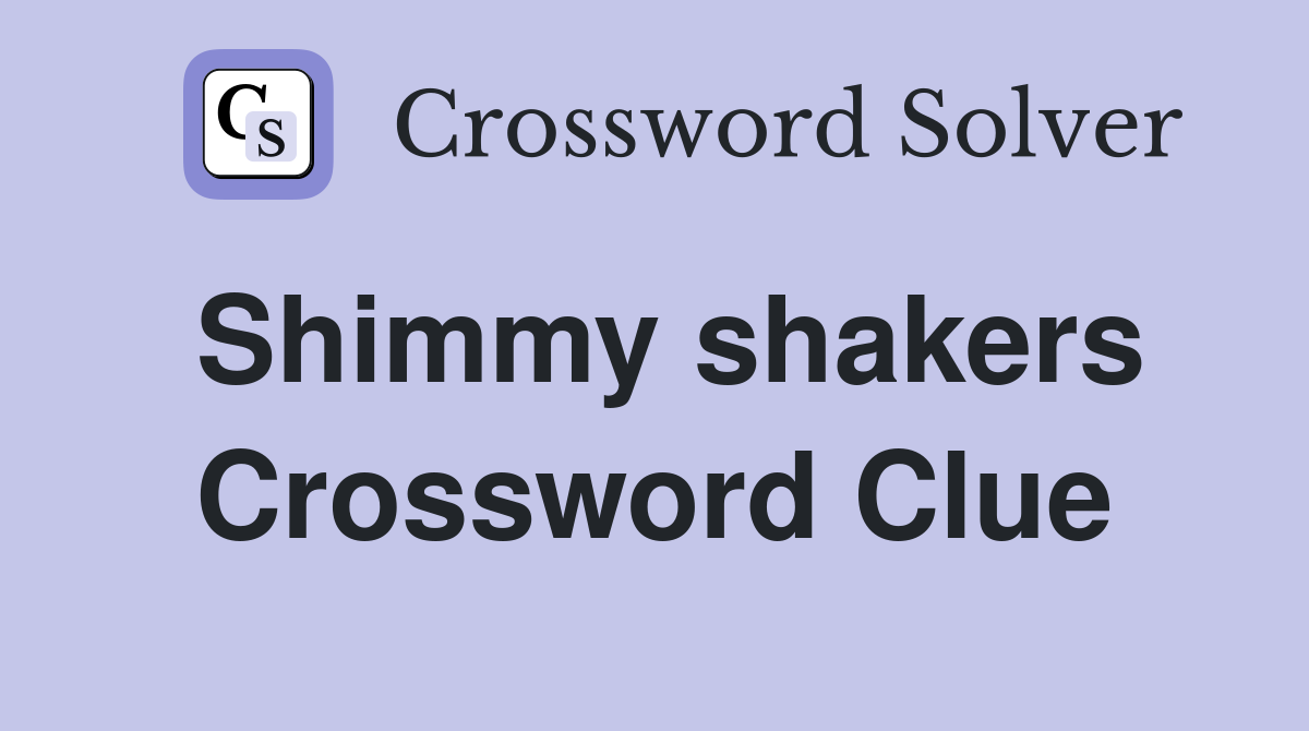 Shimmy shakers Crossword Clue