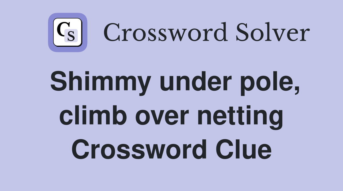 Shimmy under pole, climb over netting Crossword Clue