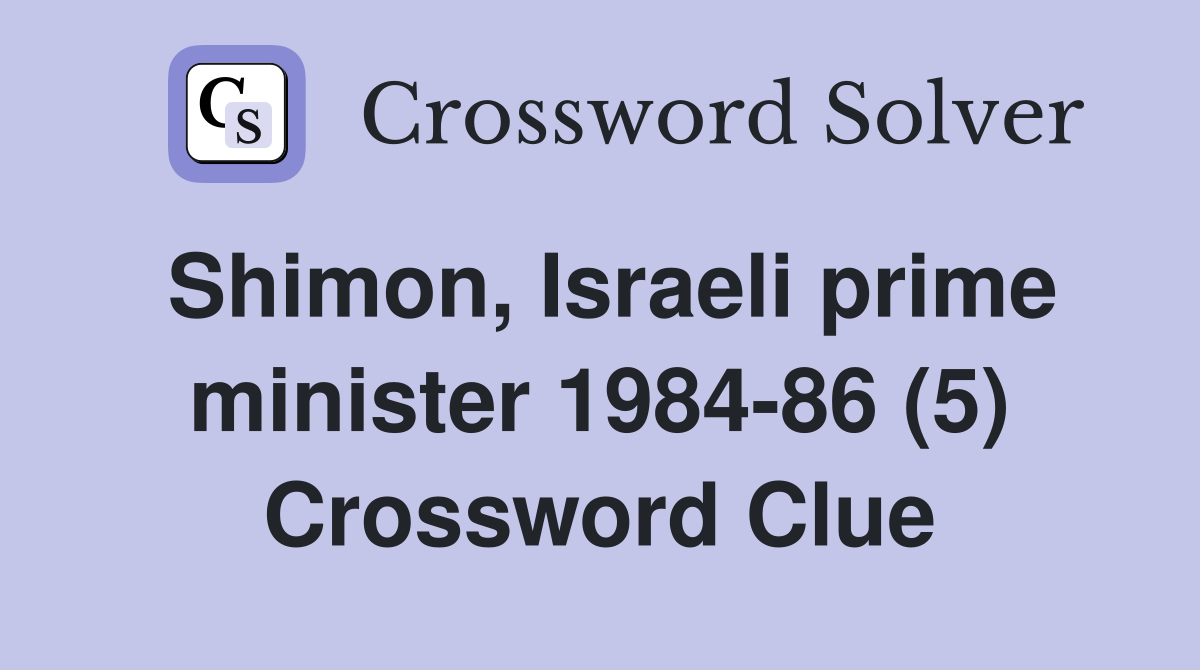Shimon, Israeli prime minister 1984-86 (5) Crossword Clue